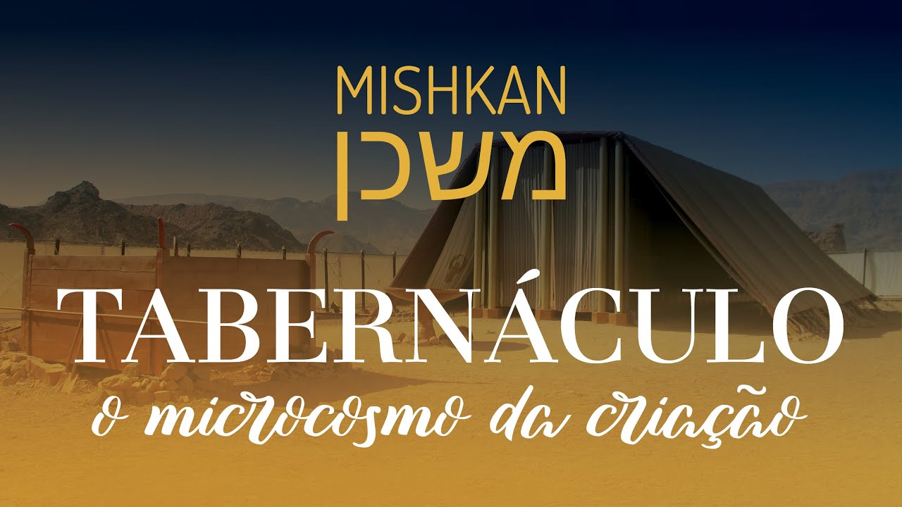 Mishkan (Tabernáculo): o microcosmo da criação