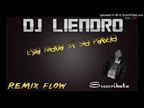 DJ Liendro - Esa Nena Si Se Parte (Remix Flow 2016)