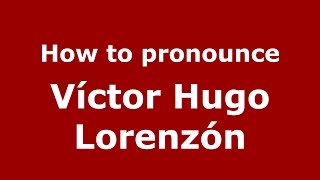 How to pronounce Víctor Hugo Lorenzón