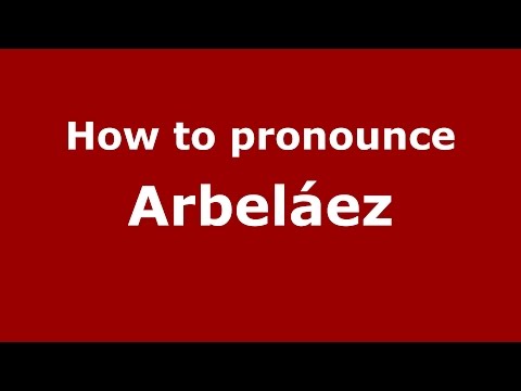 How to pronounce Arbeláez (Colombian Spanish/Colombia)  - PronounceNames.com