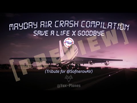 Mayday Air Crash Compilation - Save A Life X Goodbye (Preview)