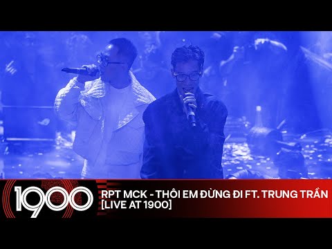 RPT MCK - Thôi Em Đừng Đi ft. Trung Trần [LIVE 99% Album Listening Party at #1900] - @hoanglongmck