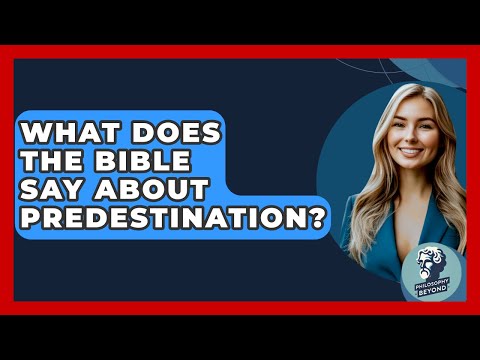 What Does The Bible Say About Predestination? - Philosophy Beyond