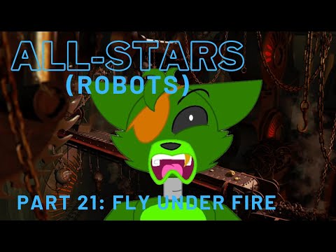 "All-Stars" (Robots) Part 21 - Fly Under Fire