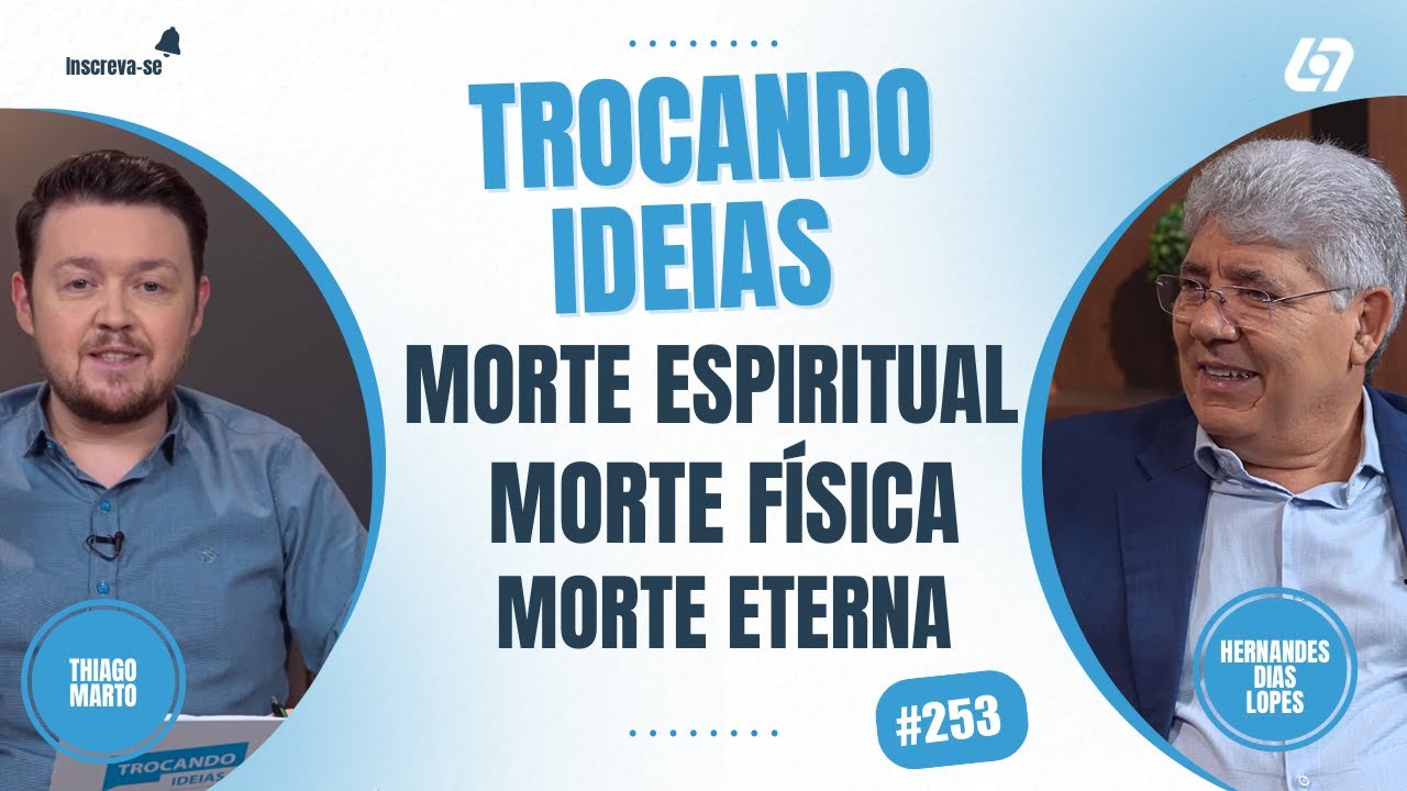 Morte espiritual, morte física, morte eterna| Casamento misto | Hernandes Dias Lopes|Trocando ideias