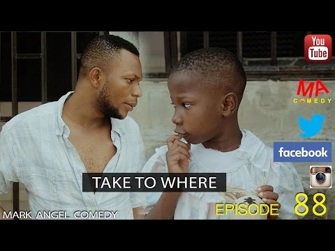 Mark Angel Comedy - Take to Where (E88) [Starr. Emmanuella & Denilson Igwe]