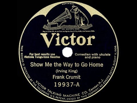 1926 Frank Crumit - Show Me The Way To Go Home