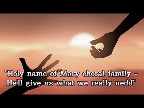 Holy Name Of Mary Choral Family - He'll give Us What We Really Nedd --(LEGENDADO)