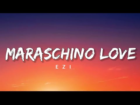 EZI - MARASCHINO LOVE ( LYRICS )