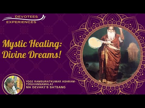 #529- Mystic Healing: Divine Dreams! | Devotees Experiences| Yogi Ramsuratkumar| Ma Devaki| 09-02-22