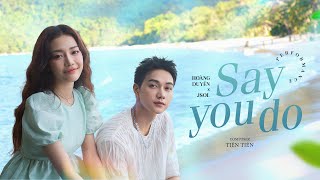 SAY YOU DO - Hoàng Duyên ft. JSOL | MELO-ĐI Show (Tập 4)