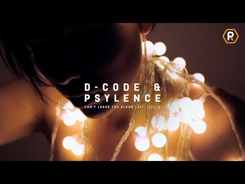 D-Code & Psylence Can’t Leave You Alone feat. Laville - OFFICIAL VIDEO