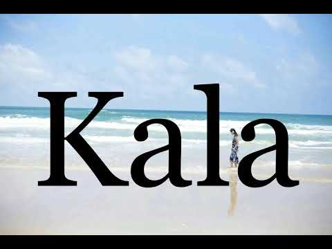 How To Pronounce Kala🌈🌈🌈🌈🌈🌈Pronunciation Of Kala