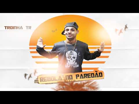 🔴 TROINHA TR  Feat. alasca e caso REBOLA NO PAREDÃO   ARROCHA  2021