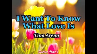 I Want To Know What Love Is (Tina Arena) with Lyrics