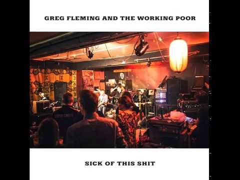 Greg Fleming and The Working Poor - Sick Of This Shit