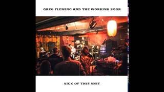 Greg Fleming and The Working Poor - Sick Of This Shit