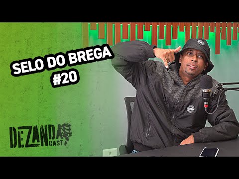 SELO DO BREGA- Dezanda Cast #20