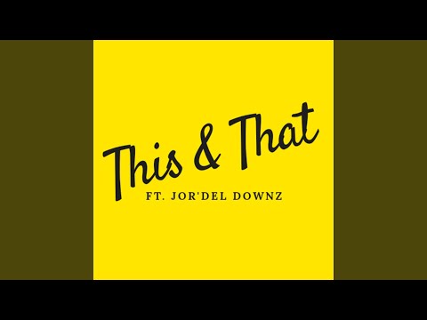 This & That (feat. Jor'del Downz)