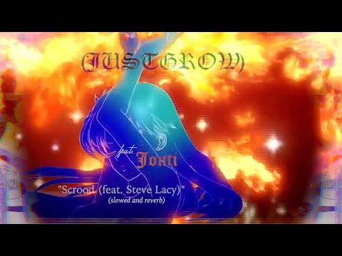 Jonti - Scrood (feat. Steve Lacy) (Slowed and Reverb): 【ＪＵＳＴＧＲＯＷ】edit