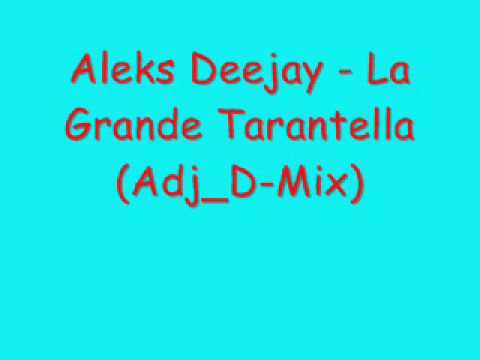 Aleks Deejay - La Grande Tarantella (Adj_D-Mix)