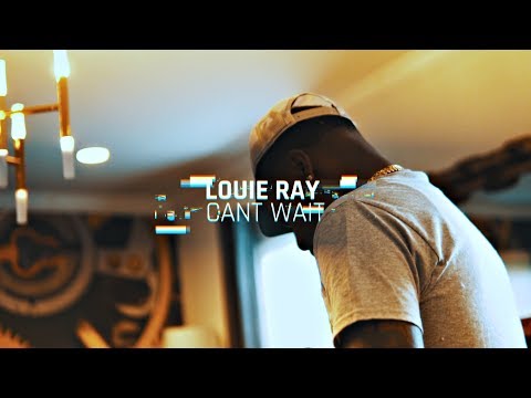Louie Ray - Cant Wait (Official Video)
