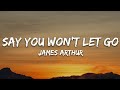 James Arthur Say You Won T Let Go Lyrics