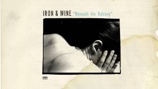 Iron &amp; Wine - Beneath the Balcony