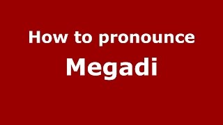 How to pronounce Megadi