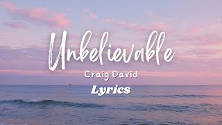 CRAIG DAVID - UNBELIEVABLE ( LYRICS )