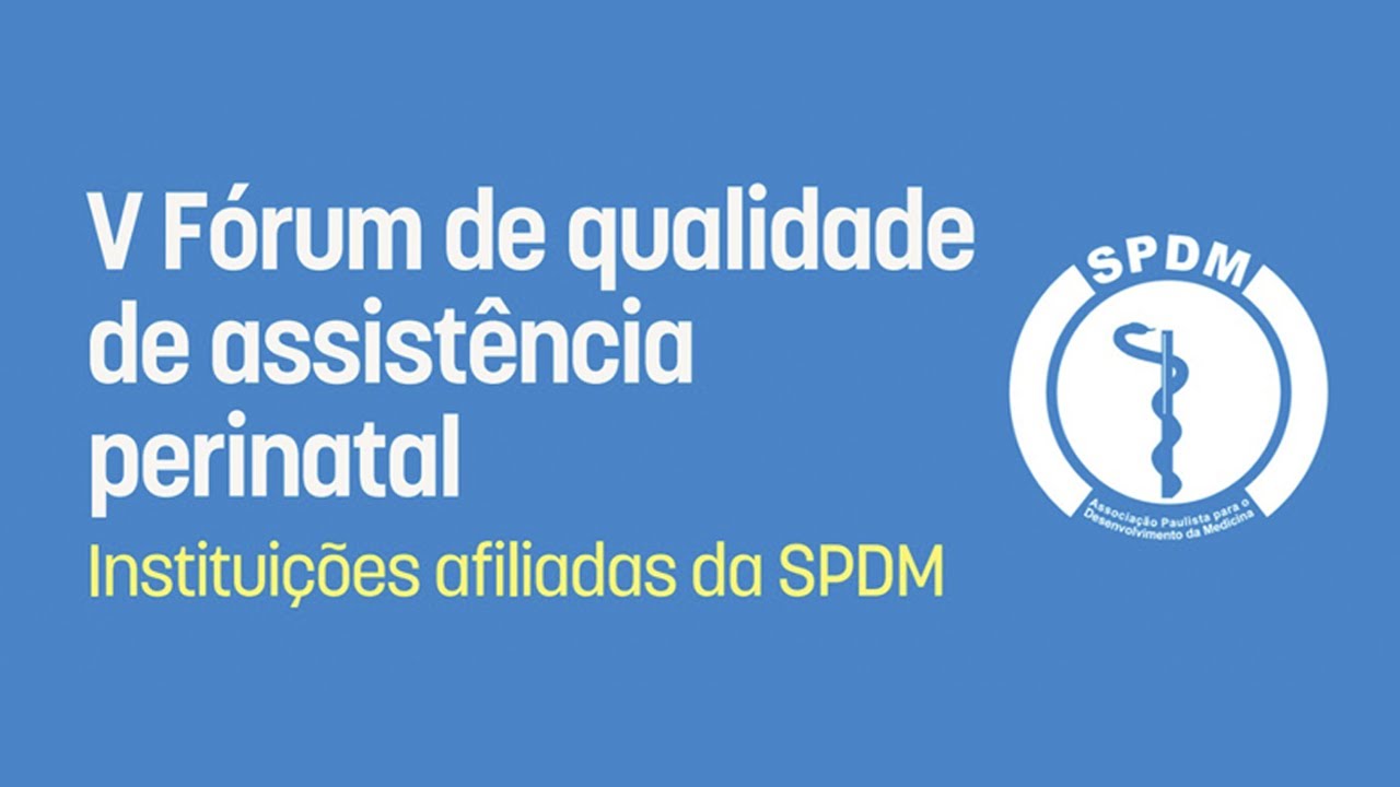 V Fórum de Qualidade de Assistência Perinatal das Instituições Afiliadas da SPDM