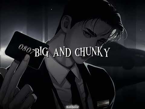 BIG AND CHUNKY//I LIKE EM CHUNKY CHUNKY CHUNKY, PLUMPY PLUMPY PLUMPY// SLOWED + REVERB 