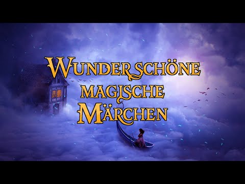 Wunderschöne magische Märchen zum Träumen und Einschlafen 🌛 (komplettes Hörbuch)
