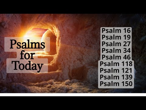 Praying Psalm for Today - Psalm 16, Psalm 19, Psalm 27, Psalm 34, Psalm 46, 118, 121, 139, 150