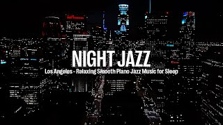 Night Jazz - Los Angeles - Smooth Jazz - Comfortable, Relaxing Jazz | Soothing Background Music