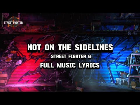 NOT ON THE SIDELINES - Street Fighter 6 [Official Music Lyrics]