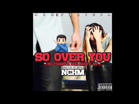 SO OVER YOU - NUNU CEE HE MAIKA x  (N C H M)