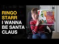 Ringo Starr -  I Wanna Be Santa Claus