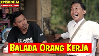 Download lagu THE BALADA OF WORKERS - KONCO KOPLO EPISODE 14 mp3