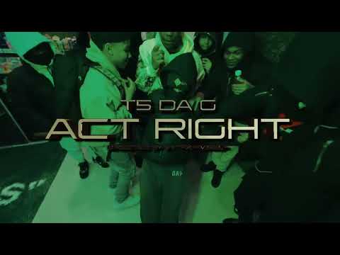 T5 Da G - ACT RIGHT (ProdBy : N0luvvjahh) (ShotBy : KTFXFlims)