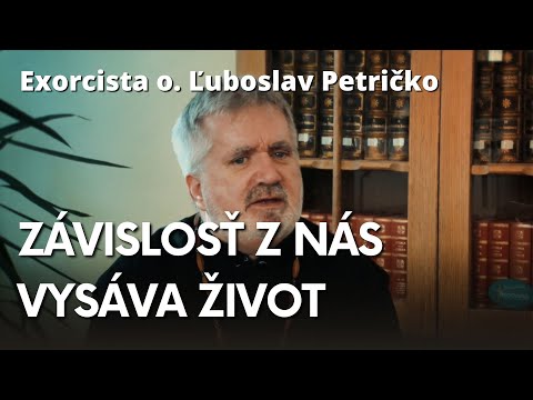 Exorcista o. Ľuboslav Petričko - Ako sa zbaviť závislosti?