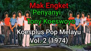 Download lagu Mak Engket, Penyanyi    : Tony Koeswoyo Koesplus Pop Melayu Vol. 2 (1974) mp3