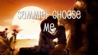 Sammie- Choose me