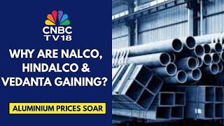 Aluminium Prices Hit 4‑Year High; NALCO, Vedanta & Hindalco Key Gainers On The Uptick | CNBC TV18