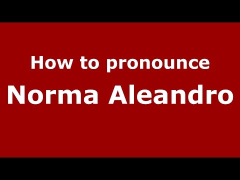 How to pronounce Norma Aleandro (Spanish/Argentina) - PronounceNames.com