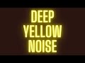 Ultra Deep Yellow Noise - Black Screen - 1 Hour of Serenity and Calm HD