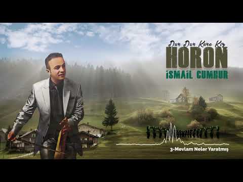 İsmail Cumhur - Mevlam Neler Yaratmış / Kemençe Horon