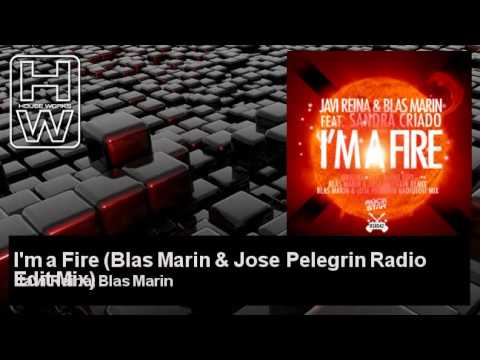 Javi Reina, Blas Marin - I'm a Fire - Blas Marin & Jose Pelegrin Radio Edit Mix