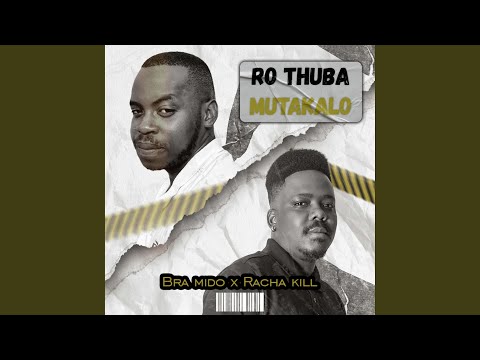 Ro thuba mutakalo (feat. Racha kill)