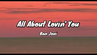 All About Lovin&#39; You by Bon Jovi (Lyrics)